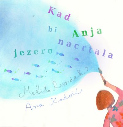 Kad bi Anja nacrtala jezero -  (If Only Anja Would…)